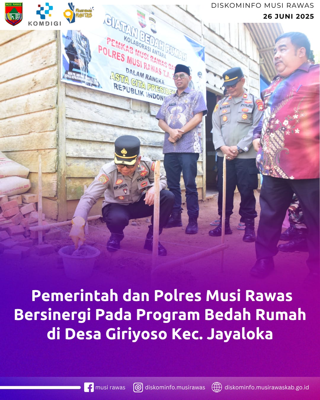 Pemerintah dan Polres Musi Rawas Bersinergi Pada Program Bedah Rumah di Desa Giriyoso Kec. Jayaloka