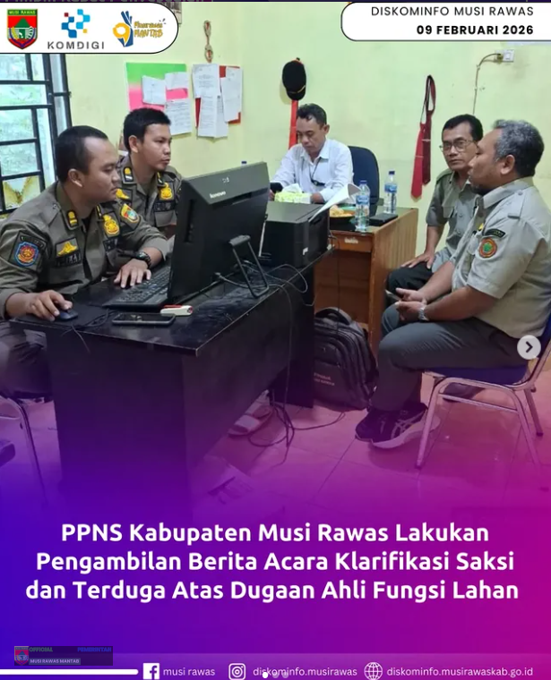 PPNS Kabupaten Musi Rawas Lakukan Pengambilan Berita Acara Klarifikasi Saksi dan Terduga Atas Dugaan Alifungsi Lahan